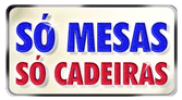 Só Mesas Só Cadeiras
